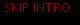 SKIP INTRO